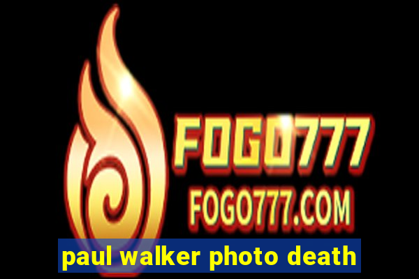 paul walker photo death